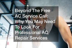 Beyond The Free AC Service Call: Why You May Need To Look For Professional AC Repair Services