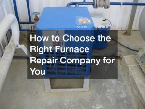 How to Choose the Right Furnace Repair Company for You