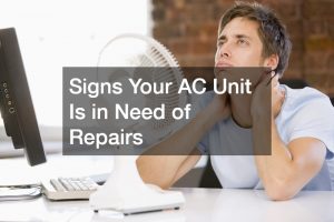 Signs Your AC Unit Is in Need of Repairs