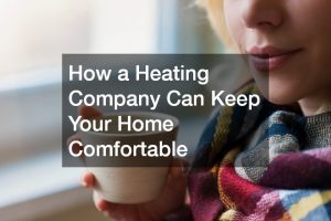 How a Heating Company Can Keep Your Home Comfortable