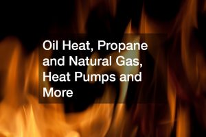 Oil Heat, Propane and Natural Gas, Heat Pumps and More