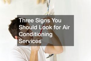 Three Signs You Should Look for Air Conditioning Services