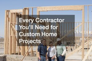 Every Contractor You’ll Need for Custom Home Projects