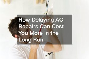 How Delaying AC Repairs Can Cost You More in the Long Run