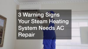 3 Warning Signs Your Steam Heating System Needs AC Repair