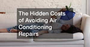 The Hidden Costs of Avoiding Air Conditioning Repairs