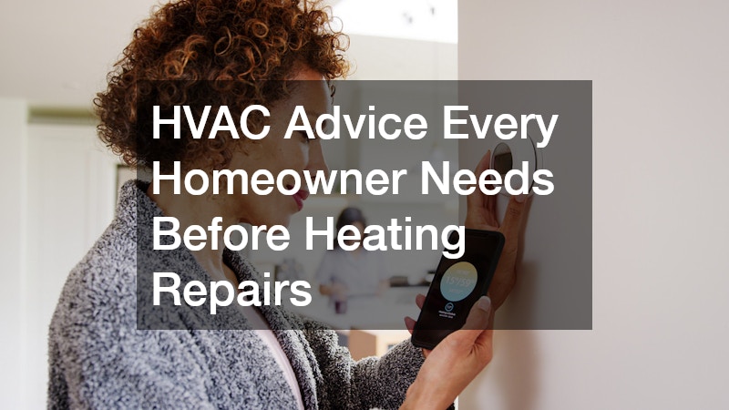 HVAC Advice Every Homeowner Needs Before Heating Repairs