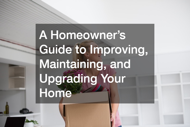 A Homeowner’s Guide to Improving, Maintaining, and Upgrading Your Home