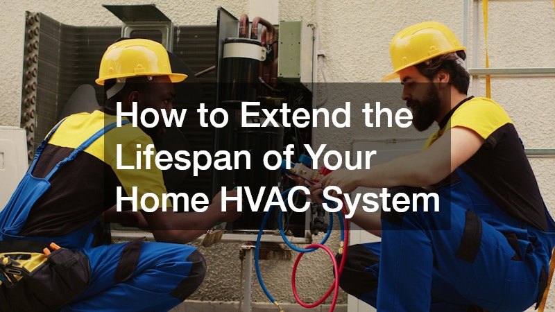 How to Extend the Lifespan of Your Home HVAC System