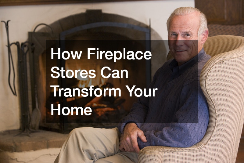 How Fireplace Stores Can Transform Your Home