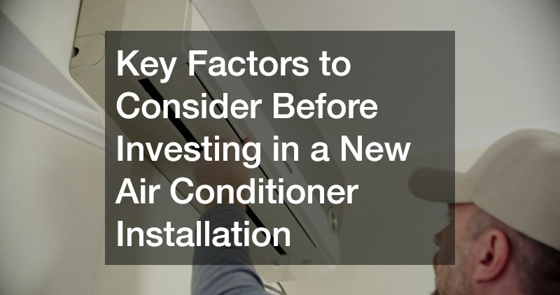 Key Factors to Consider Before Investing in a New Air Conditioner Installation